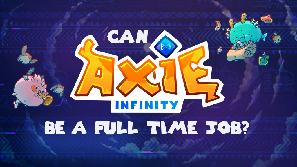 Can You Play Axie Infinity as A Full-Time Job?