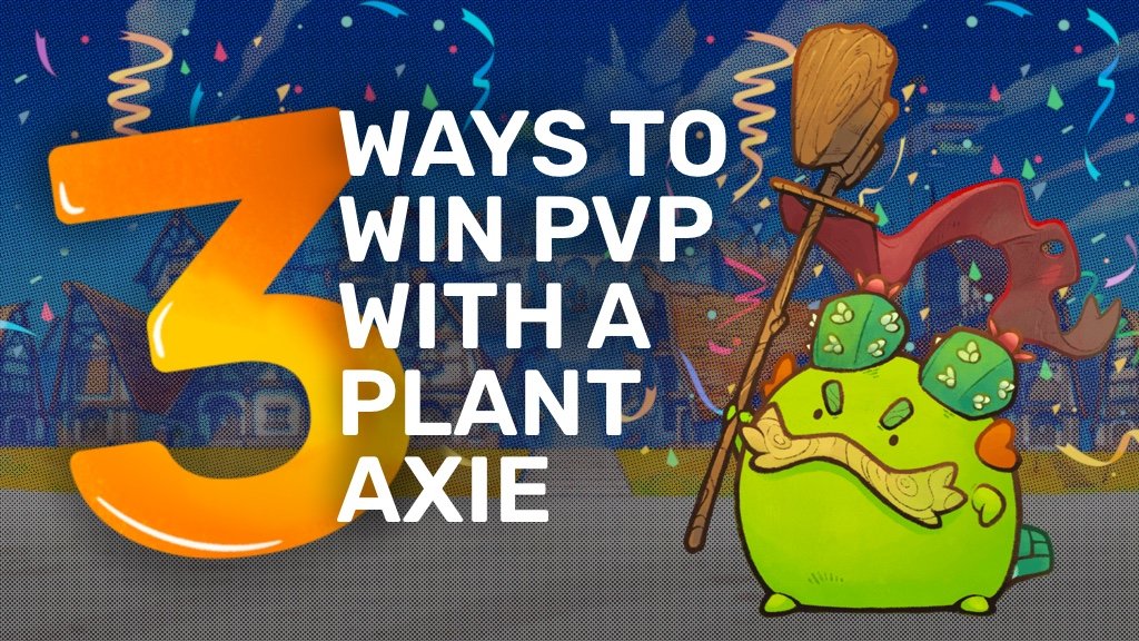 3 Ways to Win PVP with a Plant Axie