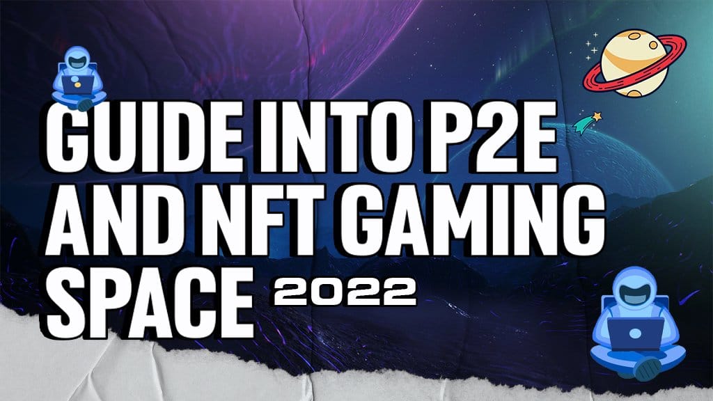 Getting Into the P2E and NFT Gaming Space in 2022!