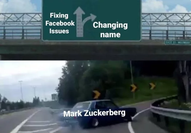 Mark Zuckerberg changing Facebook's name to Meta instead of dealing with Facebook issues.